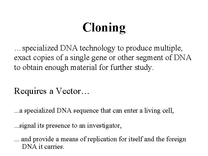 Cloning …specialized DNA technology to produce multiple, exact copies of a single gene or