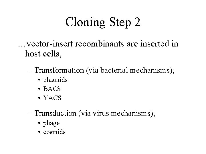 Cloning Step 2 …vector-insert recombinants are inserted in host cells, – Transformation (via bacterial