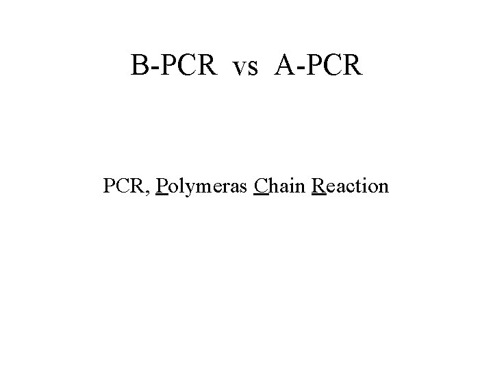 B-PCR vs A-PCR PCR, Polymeras Chain Reaction 