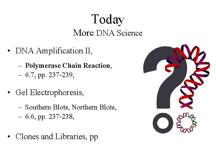 Today More DNA Science • DNA Amplification II, – Polymerase Chain Reaction, – 6.