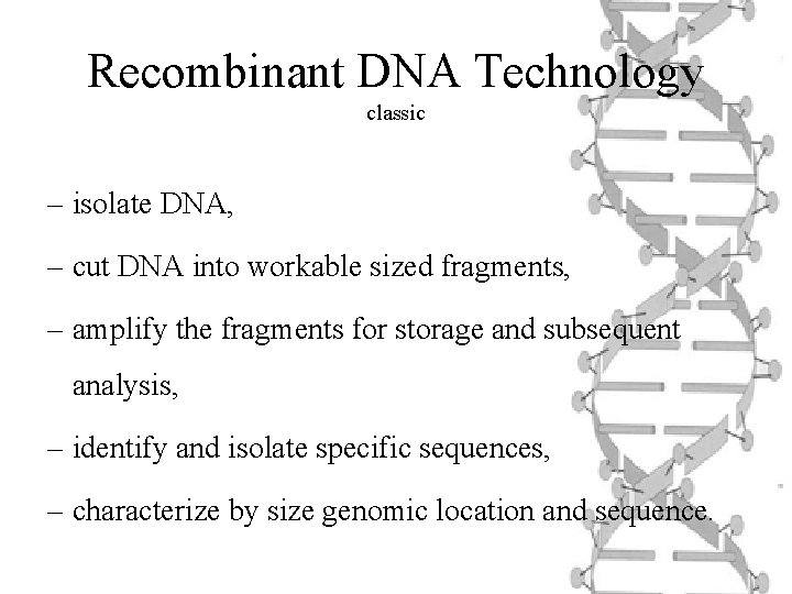 Recombinant DNA Technology classic – isolate DNA, – cut DNA into workable sized fragments,