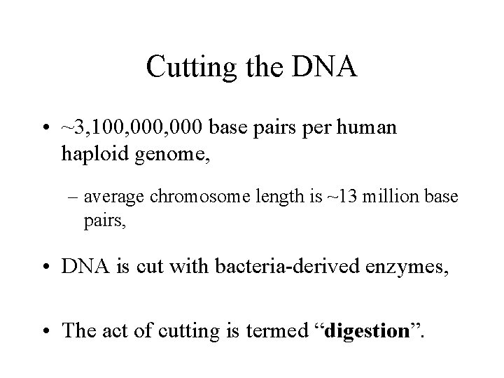 Cutting the DNA • ~3, 100, 000 base pairs per human haploid genome, –