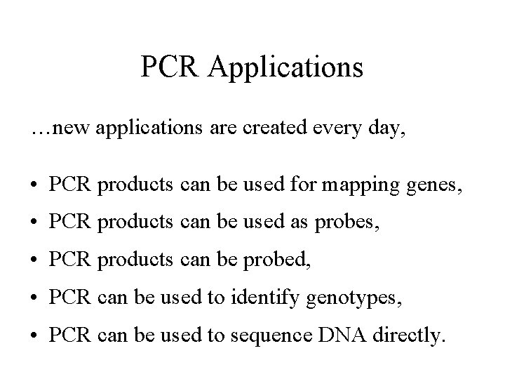 PCR Applications …new applications are created every day, • PCR products can be used