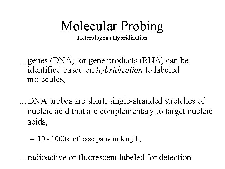 Molecular Probing Heterologous Hybridization …genes (DNA), or gene products (RNA) can be identified based