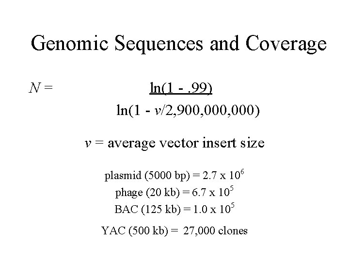 Genomic Sequences and Coverage N= ln(1 -. 99) ln(1 - v/2, 900, 000) v