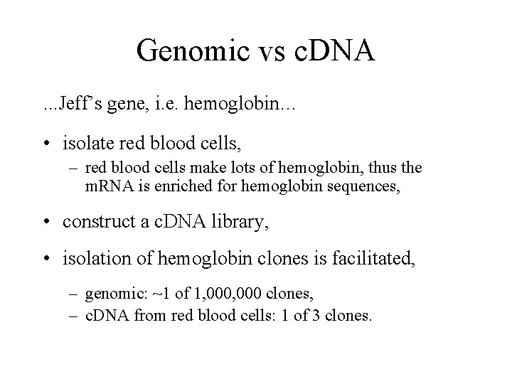 Genomic vs c. DNA. . . Jeff’s gene, i. e. hemoglobin… • isolate red