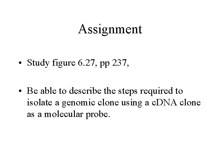 Assignment • Study figure 6. 27, pp 237, • Be able to describe the