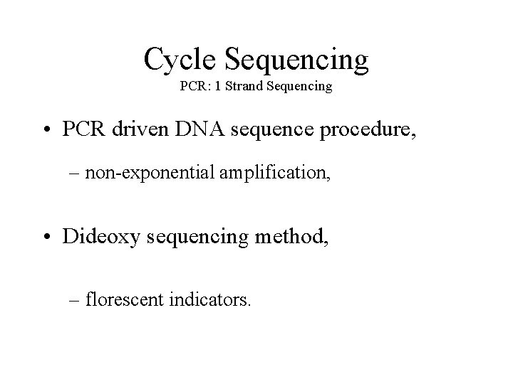 Cycle Sequencing PCR: 1 Strand Sequencing • PCR driven DNA sequence procedure, – non-exponential