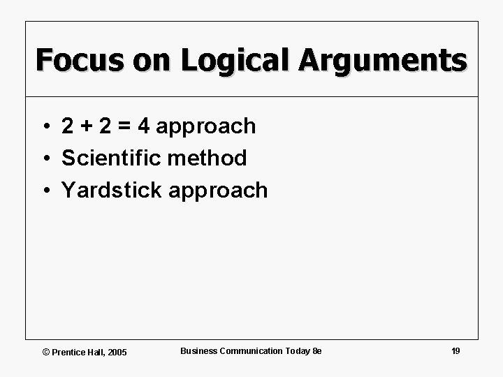 Focus on Logical Arguments • 2 + 2 = 4 approach • Scientific method