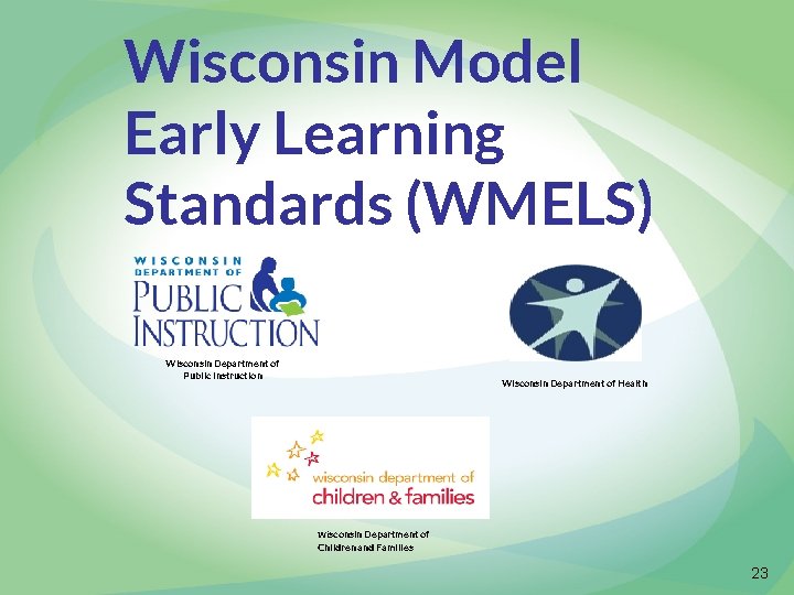 Wisconsin Model Early Learning Standards (WMELS) Wisconsin Department of Public Instruction Wisconsin Department of