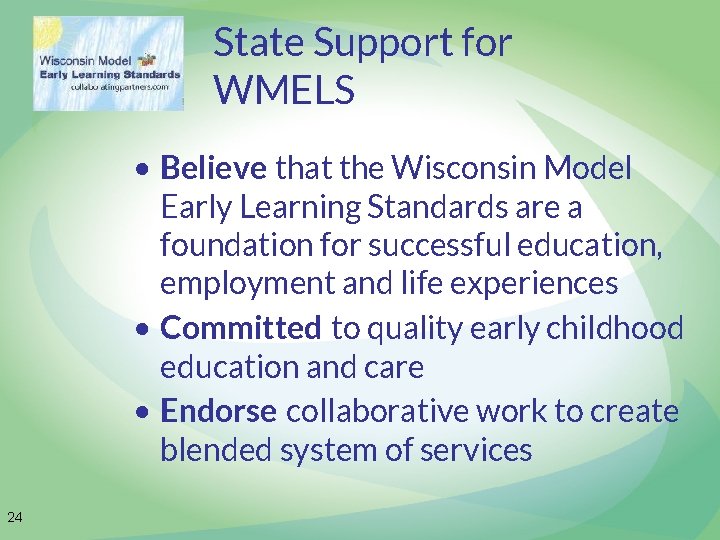 State Support for WMELS • Believe that the Wisconsin Model Early Learning Standards are