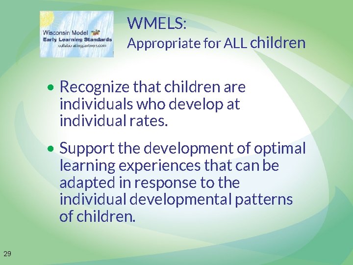 WMELS: Appropriate for ALL children • Recognize that children are individuals who develop at