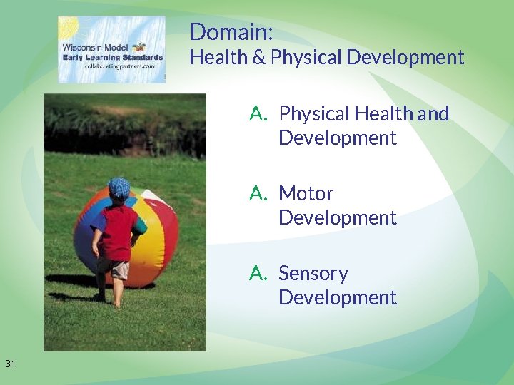 Domain: Health & Physical Development A. Physical Health and Development A. Motor Development A.