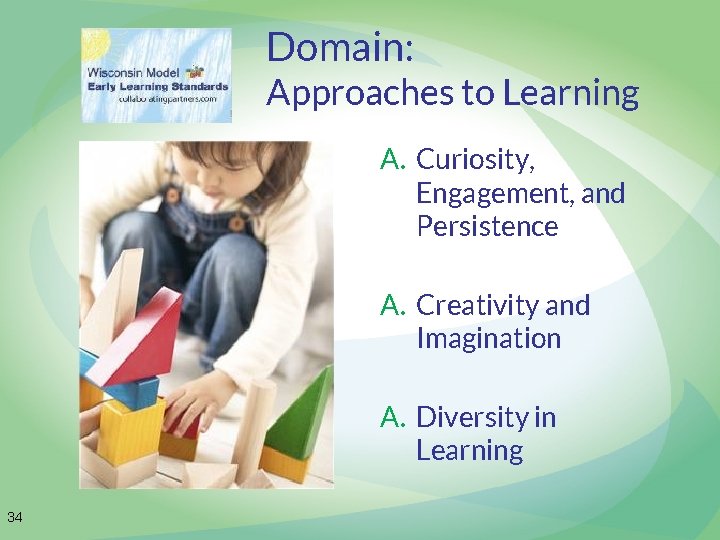 Domain: Approaches to Learning A. Curiosity, Engagement, and Persistence A. Creativity and Imagination A.