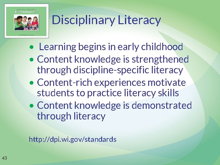 Disciplinary Literacy • Learning begins in early childhood • Content knowledge is strengthened through