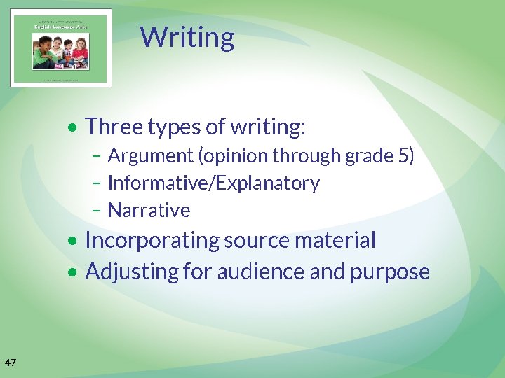 Writing • Three types of writing: – Argument (opinion through grade 5) – Informative/Explanatory