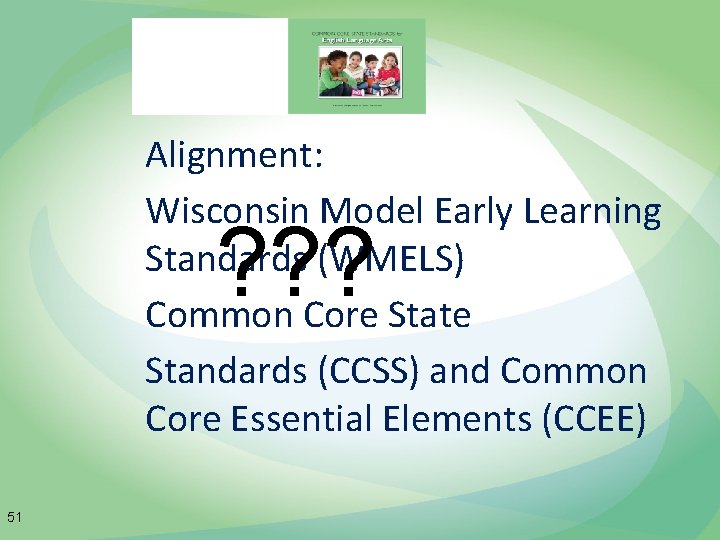 Alignment: Wisconsin Model Early Learning Standards (WMELS) Common Core State Standards (CCSS) and Common