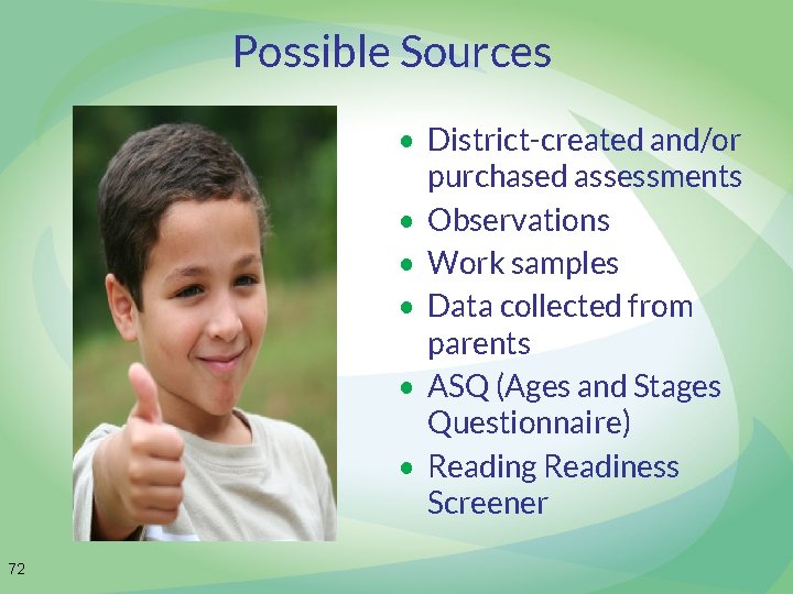 Possible Sources • District-created and/or purchased assessments • Observations • Work samples • Data