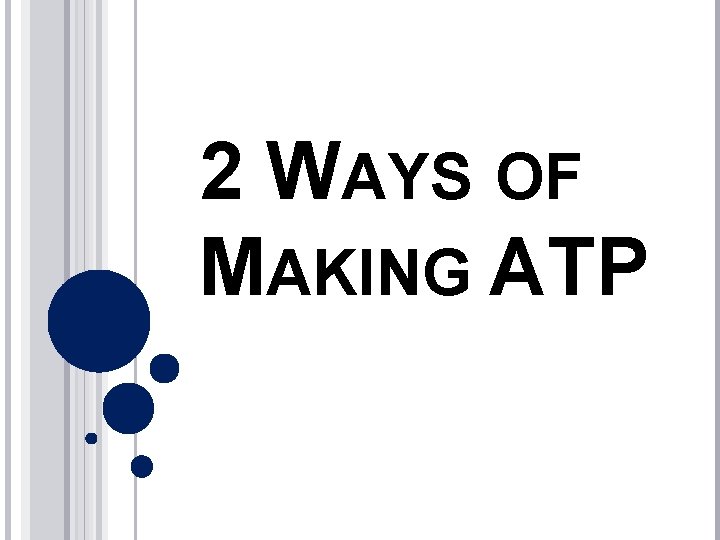 2 WAYS OF MAKING ATP 