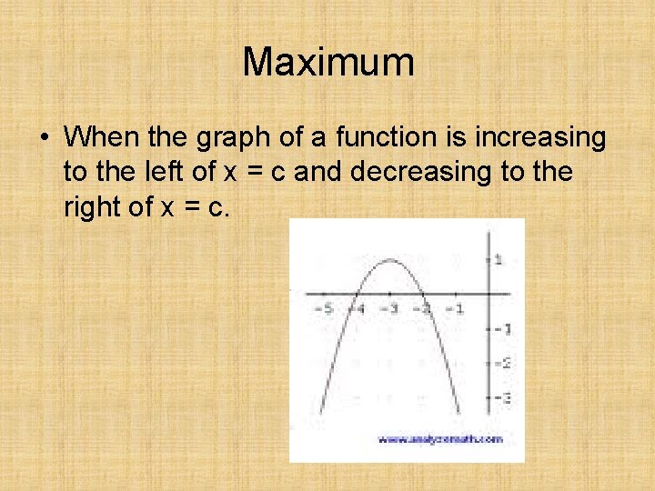 Maximum • When the graph of a function is increasing to the left of