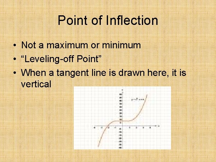 Point of Inflection • Not a maximum or minimum • “Leveling-off Point” • When