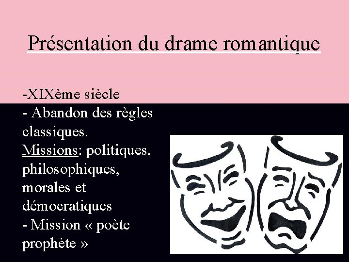 Présentation du drame romantique -XIXème siècle - Abandon des règles classiques. Missions: politiques, philosophiques,