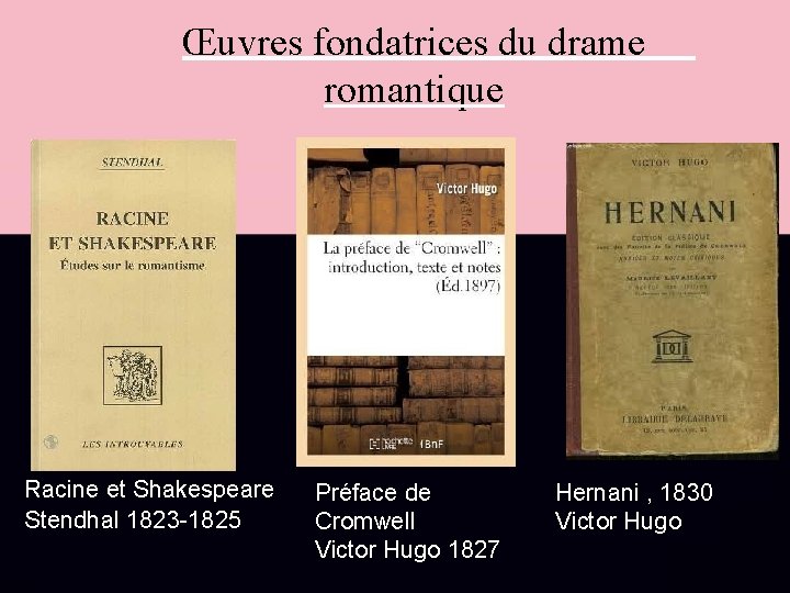 Œuvres fondatrices du drame romantique Racine et Shakespeare Stendhal 1823 -1825 Préface de Cromwell