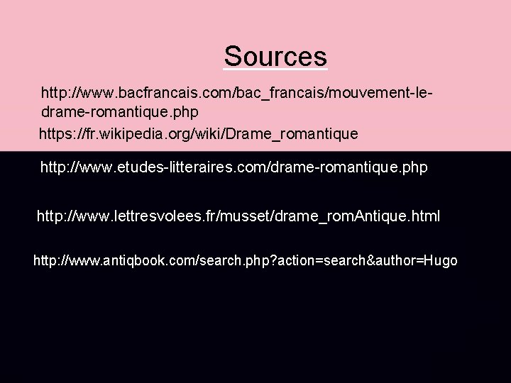 Sources http: //www. bacfrancais. com/bac_francais/mouvement-ledrame-romantique. php https: //fr. wikipedia. org/wiki/Drame_romantique http: //www. etudes-litteraires. com/drame-romantique.