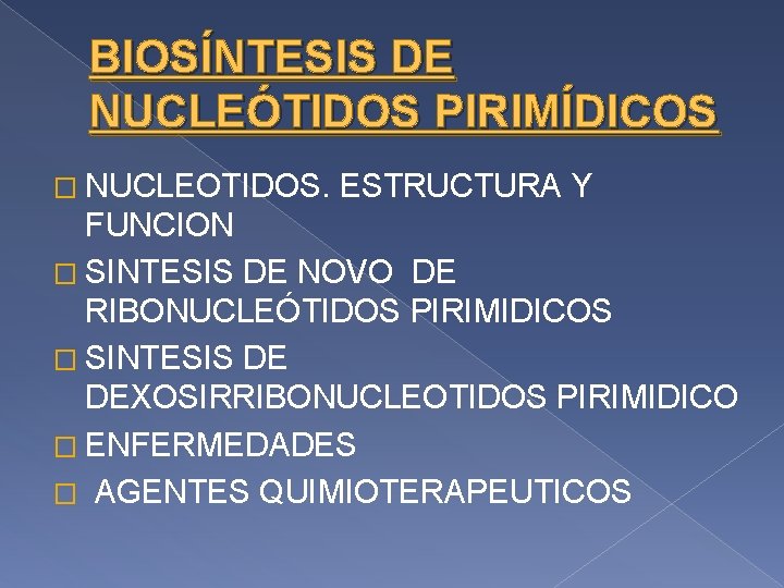 BIOSÍNTESIS DE NUCLEÓTIDOS PIRIMÍDICOS � NUCLEOTIDOS. ESTRUCTURA Y FUNCION � SINTESIS DE NOVO DE