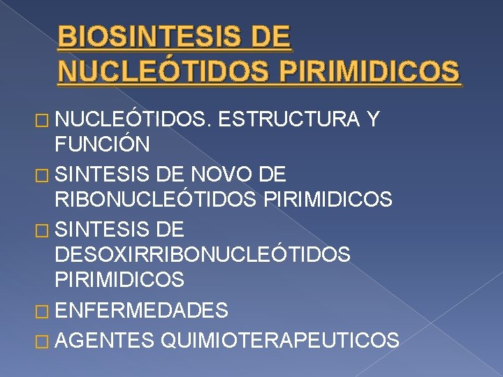 BIOSINTESIS DE NUCLEÓTIDOS PIRIMIDICOS � NUCLEÓTIDOS. ESTRUCTURA Y FUNCIÓN � SINTESIS DE NOVO DE