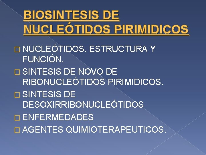 BIOSINTESIS DE NUCLEÓTIDOS PIRIMIDICOS � NUCLEÓTIDOS. ESTRUCTURA Y FUNCIÓN. � SINTESIS DE NOVO DE