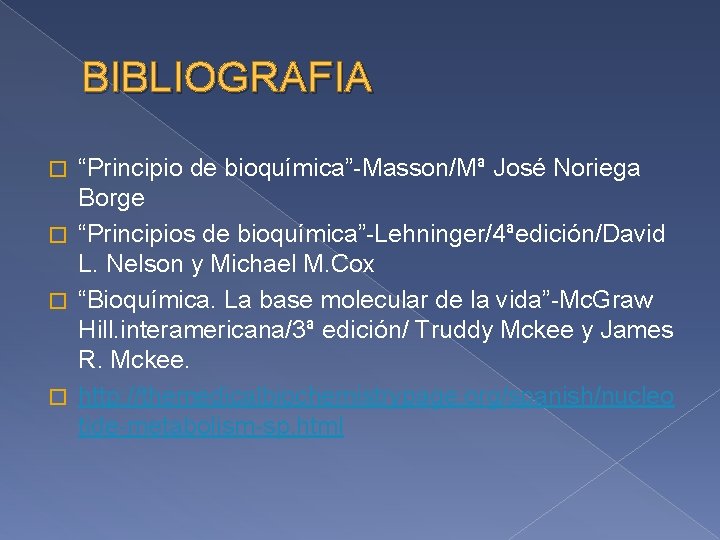 BIBLIOGRAFIA “Principio de bioquímica”-Masson/Mª José Noriega Borge � “Principios de bioquímica”-Lehninger/4ªedición/David L. Nelson y