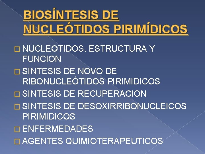 BIOSÍNTESIS DE NUCLEÓTIDOS PIRIMÍDICOS � NUCLEOTIDOS. ESTRUCTURA Y FUNCION � SINTESIS DE NOVO DE
