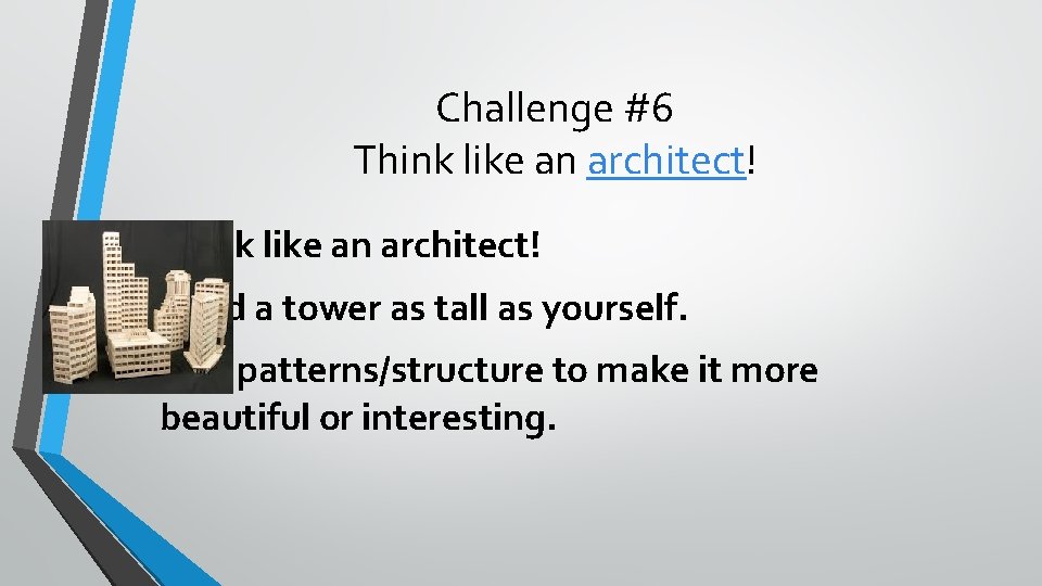 Challenge #6 Think like an architect! • Think like an architect! • Build a
