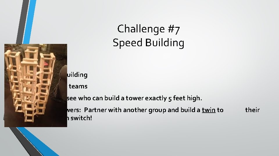 Challenge #7 Speed Building • Speed building • Work in teams • Race to
