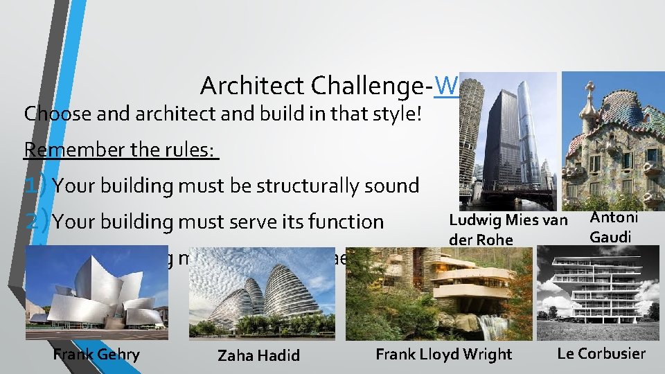 Architect Challenge-Watch Choose and architect and build in that style! Remember the rules: 1)