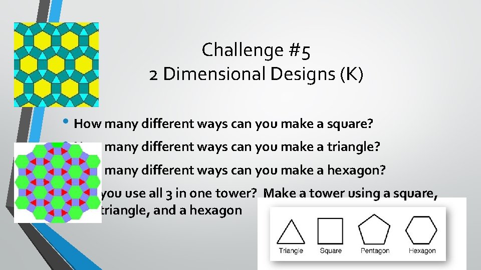 Challenge #5 2 Dimensional Designs (K) • How many different ways can you make