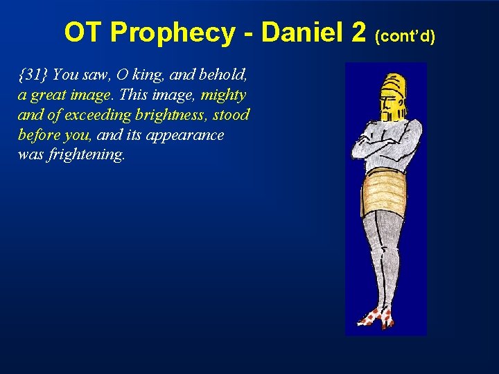 OT Prophecy - Daniel 2 (cont’d) {31} You saw, O king, and behold, a