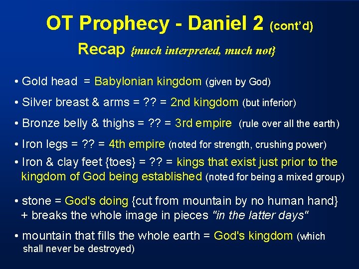 OT Prophecy - Daniel 2 (cont’d) Recap {much interpreted, much not} • Gold head