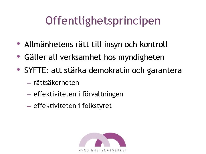 Offentlighetsprincipen • • • Allmänhetens rätt till insyn och kontroll Gäller all verksamhet hos