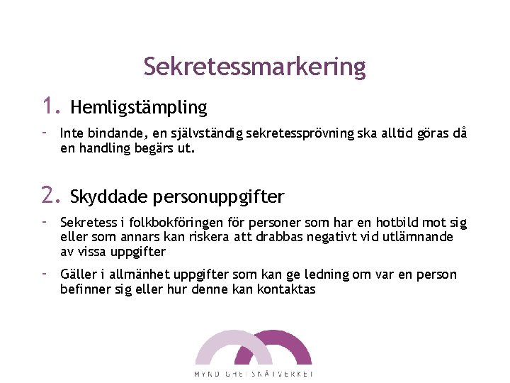 Sekretessmarkering 1. Hemligstämpling - Inte bindande, en självständig sekretessprövning ska alltid göras då en