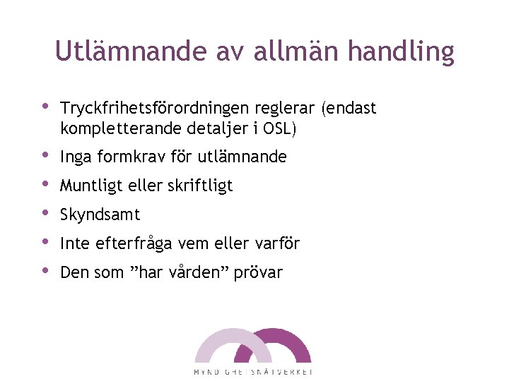 Utlämnande av allmän handling • Tryckfrihetsförordningen reglerar (endast kompletterande detaljer i OSL) • •