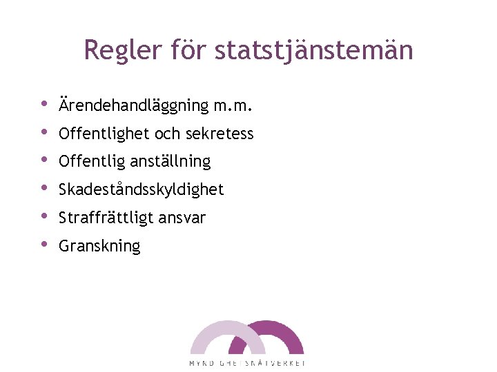 Regler för statstjänstemän • • • Ärendehandläggning m. m. Offentlighet och sekretess Offentlig anställning