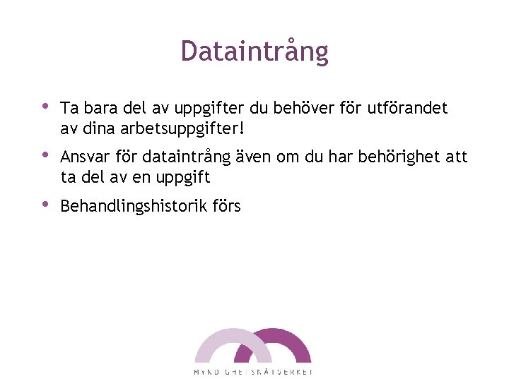 Dataintrång • Ta bara del av uppgifter du behöver för utförandet av dina arbetsuppgifter!