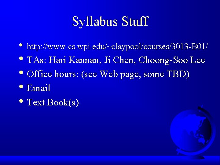 Syllabus Stuff • http: //www. cs. wpi. edu/~claypool/courses/3013 -B 01/ • TAs: Hari Kannan,
