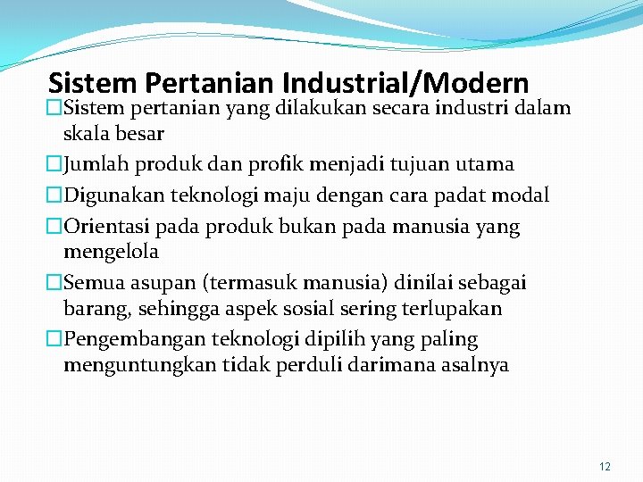 Sistem Pertanian Industrial/Modern �Sistem pertanian yang dilakukan secara industri dalam skala besar �Jumlah produk