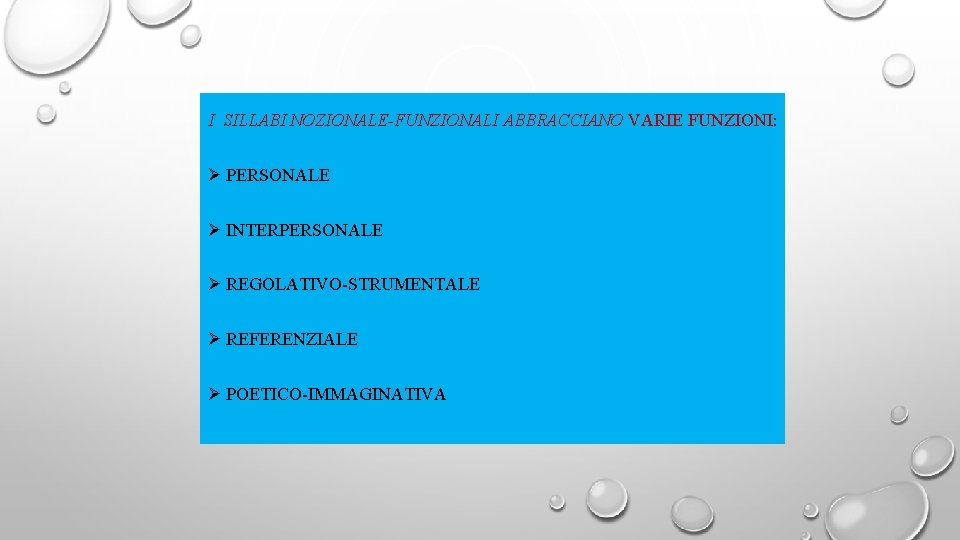 I SILLABI NOZIONALE-FUNZIONALI ABBRACCIANO VARIE FUNZIONI: Ø PERSONALE Ø INTERPERSONALE Ø REGOLATIVO-STRUMENTALE Ø REFERENZIALE