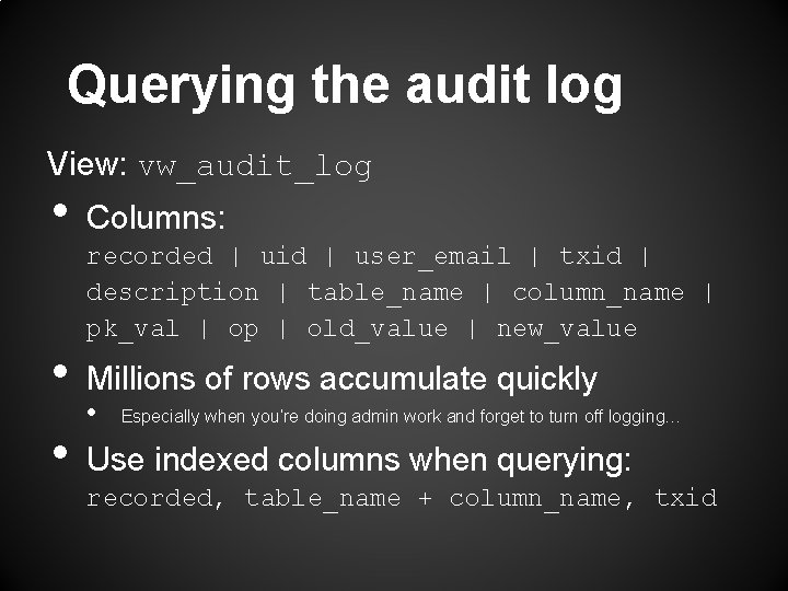 Querying the audit log View: vw_audit_log • Columns: recorded | uid | user_email |