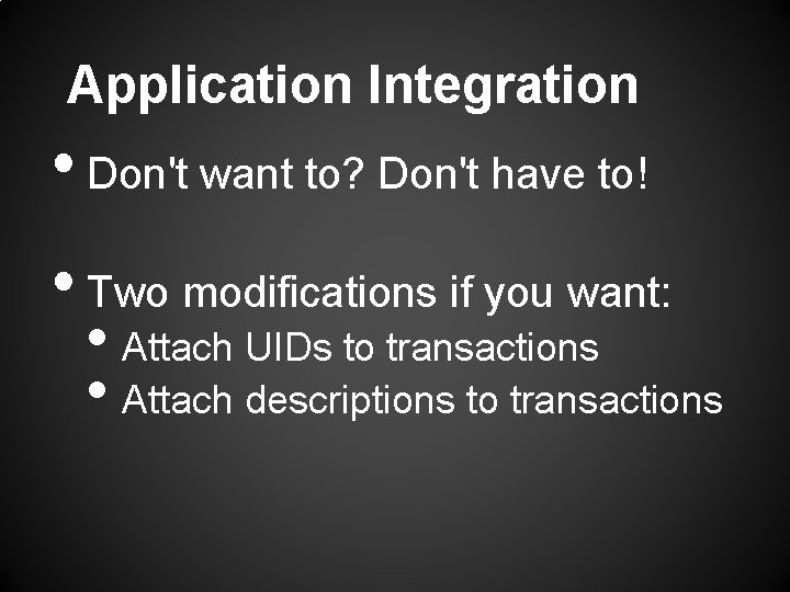 Application Integration • Don't want to? Don't have to! • Two modifications if you