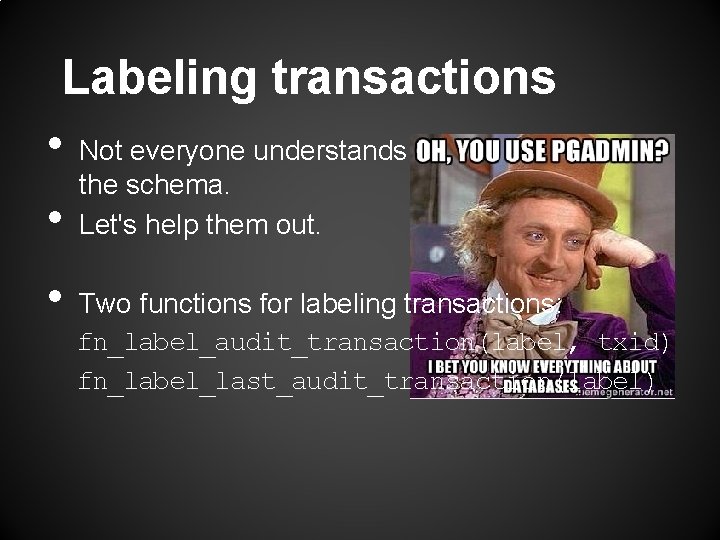 Labeling transactions • Not everyone understands • • the schema. Let's help them out.